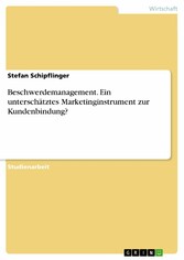 Beschwerdemanagement. Ein unterschätztes Marketinginstrument zur Kundenbindung?