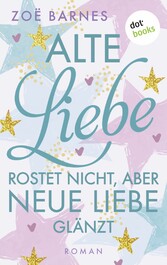 Alte Liebe rostet nicht, aber neue Liebe glänzt