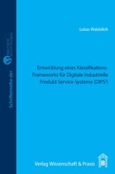 Entwicklung eines Klassifikations-Frameworks für Digitale Industrielle Produkt-Service-Systeme (DIPS²).