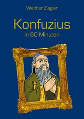 Konfuzius in 60 Minuten