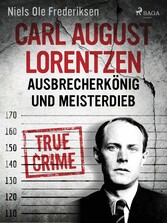 Carl August Lorentzen: Ausbrecherkönig und Meisterdieb