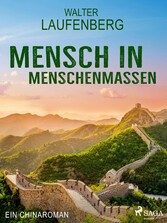 Mensch in Menschenmassen - Ein Chinaroman