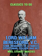 Lord William Beresford, V.C., Some Memories of a Famous Sportsman, Soldier and Wit