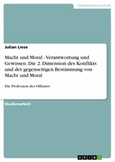 Macht und Moral - Verantwortung und Gewissen. Die 2. Dimension des Konflikts und der gegenseitigen Bestimmung von Macht und Moral