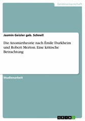 Die Anomietheorie nach Èmile Durkheim und Robert Merton. Eine kritische Betrachtung