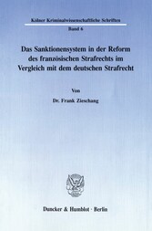 Das Sanktionensystem in der Reform des französischen Strafrechts im Vergleich mit dem deutschen Strafrecht.