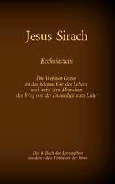 Das Buch Jesus Sirach, Ecclesiasticus, das 4. Buch der Apokryphen aus der Bibel