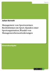 Management von Sportvereinen. Rechtsformen im Sport, Kunden einer Sportorganisation, Wandel von Managementherausforderungen