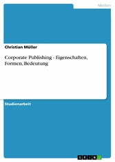 Corporate Publishing - Eigenschaften, Formen, Bedeutung