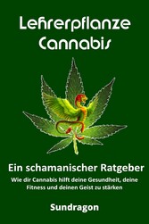 Lehrerpflanze Cannabis - Ein schamanischer Ratgeber