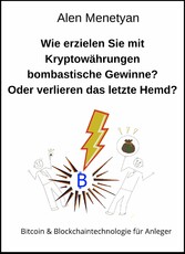 Wie erzielen Sie mit Kryptowährungen bombastische Gewinne? Oder verlieren das letzte Hemd?