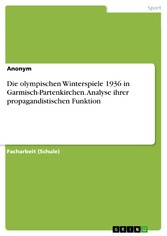 Die olympischen Winterspiele 1936 in Garmisch-Partenkirchen. Analyse ihrer propagandistischen Funktion