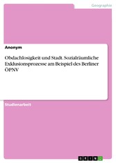 Obdachlosigkeit und Stadt. Sozialräumliche Exklusionsprozesse am Beispiel des Berliner ÖPNV