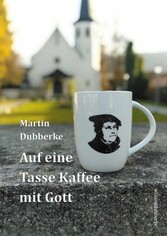 Auf eine Tasse Kaffee mit Gott