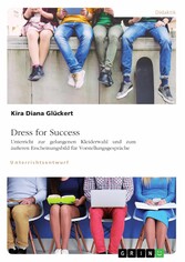 Dress for Success. Unterricht zur gelungenen Kleiderwahl und zum äußeren Erscheinungsbild für Vorstellungsgespräche