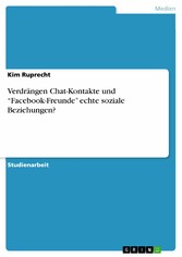 Verdrängen Chat-Kontakte und 'Facebook-Freunde' echte soziale Beziehungen?