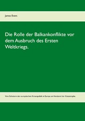 Die Rolle der Balkankonflikte vor dem Ausbruch des Ersten Weltkriegs.