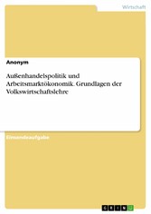 Außenhandelspolitik und Arbeitsmarktökonomik. Grundlagen der Volkswirtschaftslehre