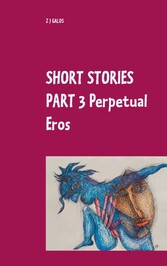 Short Stories Part 3  Perpetual Eros