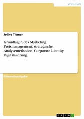 Grundlagen des Marketing. Preismanagement, strategische Analysemethoden, Corporate Identity, Digitalisierung