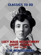 Lucy Maud Montgomery Short Stories, 1905 to 1906