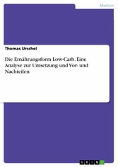 Die Ernährungsform Low-Carb. Eine Analyse zur Umsetzung und Vor- und Nachteilen