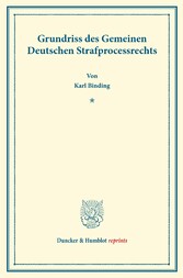 Grundriss des Gemeinen Deutschen Strafprocessrechts.