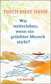 Wie weiterleben, wenn ein geliebter Mensch stirbt?