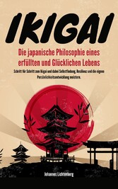 IKIGAI - Die japanische Philosophie eines erfüllten und glücklichen Lebens