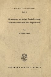 Gewaltsame territoriale Veränderungen und ihre völkerrechtliche Legitimation.