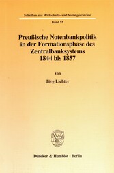 Preußische Notenbankpolitik in der Formationsphase des Zentralbanksystems 1844 bis 1857.