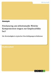 Freelancing am Arbeitsmarkt. Welche Komponenten tragen zur Employability bei?