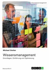 Wissensmanagement. Grundlagen, Einführung und Optimierung