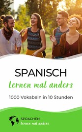 Spanisch lernen mal anders - 1000 Vokabeln in 10 Stunden