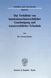 Das Verhältnis von immissionsschutzrechtlicher Genehmigung und wasserrechtlicher Erlaubnis.