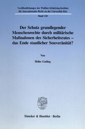 Der Schutz grundlegender Menschenrechte durch militärische Maßnahmen des Sicherheitsrates - das Ende staatlicher Souveränität?