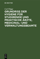 Grundriss der Hygiene für Studirende und praktische Ärzte, medicinal- und Verwaltungsbeamte