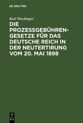 Die Prozeßgebühren-Gesetze für das Deutsche Reich in der Neutertirung vom 20. Mai 1898