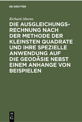 Die Ausgleichungsrechnung nach der Methode der kleinsten Quadrate und ihre spezielle Anwendung auf die Geodäsie nebst einem Anhange von Beispielen