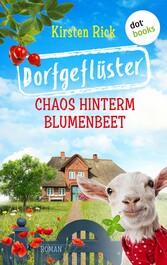 Dorfgeflüster 1: Chaos hinterm Blumenbeet - oder: Schlüsselfertig. Bestsellerautorin Meike Winnemuth ist begeistert: »Die Hölle ist ein deutsches Dorf - der Himmel ist dieser Roman darüber.«