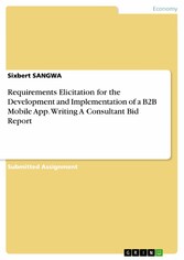 Requirements Elicitation for the Development and Implementation of a B2B Mobile App. Writing A Consultant Bid Report