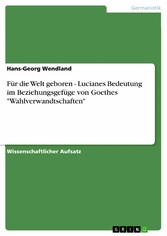 Für die Welt geboren - Lucianes Bedeutung im Beziehungsgefüge von Goethes 'Wahlverwandtschaften'