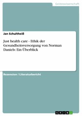 Just health care - Ethik der Gesundheitsversorgung von Norman Daniels: Ein Überblick