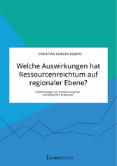 Welche Auswirkungen hat Ressourcenreichtum auf regionaler Ebene? Empfehlungen zur Eindämmung der Holländischen Krankheit