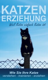 Katzenerziehung weil Katze einfach Katze ist