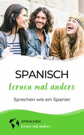 Spanisch lernen mal anders - Sprechen wie ein Spanier