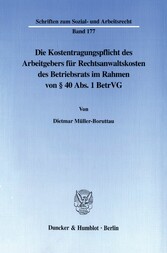 Die Kostentragungspflicht des Arbeitgebers für Rechtsanwaltskosten des Betriebsrats im Rahmen von § 40 Abs. 1 BetrVG.