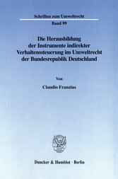 Die Herausbildung der Instrumente indirekter Verhaltenssteuerung im Umweltrecht der Bundesrepublik Deutschland.