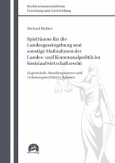 Spielräume für die Landesgesetzgebung und sonstige Maßnahmen der Landes- und Kommunalpolitik im Kreislaufwirtschaftsrecht