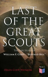 Last of the Great Scouts: The Life Story of William F. Cody - 'Buffalo Bill'